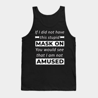 Stupid Mask On I Am Not Amused Funny Tank Top